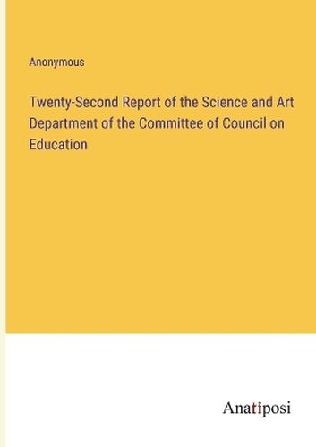 Twenty-Second Report of the Science and Art Department of the Committee of Council on Education