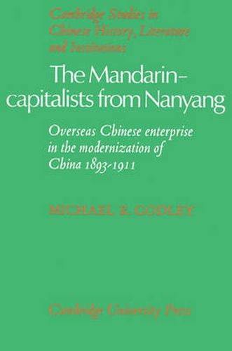 Cover image for The Mandarin-Capitalists from Nanyang: Overseas Chinese Enterprise in the Modernisation of China 1893-1911