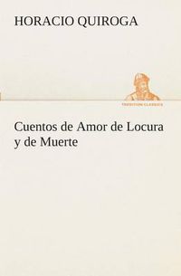 Cover image for Cuentos de Amor de Locura y de Muerte