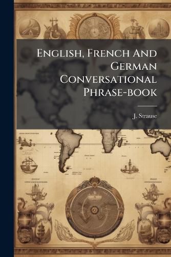 Cover image for English, French And German Conversational Phrase-book