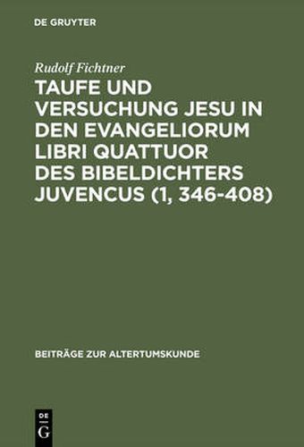 Cover image for Taufe Und Versuchung Jesu in Den Evangeliorum Libri Quattuor Des Bibeldichters Juvencus (1, 346-408)