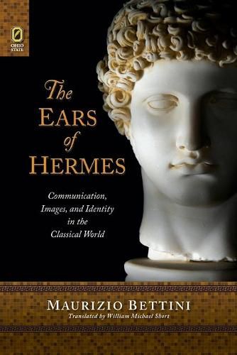 Cover image for The Ears of Hermes: Communication, Images, and Identity in the Classical World