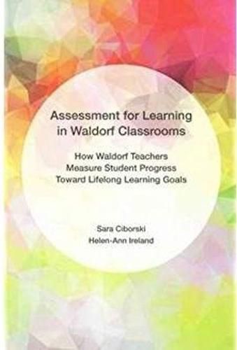 Cover image for Assessment for Learning in Waldorf Classrooms: How Waldorf Teachers Measure Student Progress Toward Lifelong Learning Goals