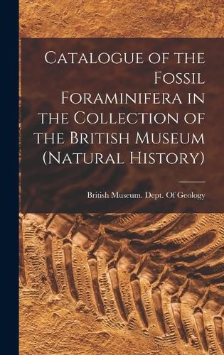 Cover image for Catalogue of the Fossil Foraminifera in the Collection of the British Museum (Natural History)