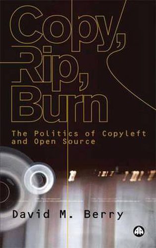 Copy, Rip, Burn: The Politics of Copyleft and Open Source