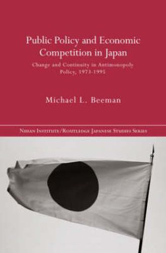 Cover image for Public Policy and Economic Competition in Japan: Change and continuity in antimonopoly policy, 1973-1995