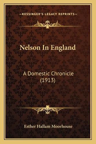 Cover image for Nelson in England: A Domestic Chronicle (1913)