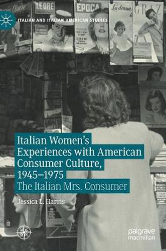 Italian Women's Experiences with American Consumer Culture, 1945-1975: The Italian Mrs. Consumer