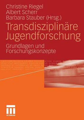 Transdisziplinare Jugendforschung: Grundlagen Und Forschungskonzepte