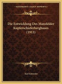 Cover image for Die Entwicklung Des Mansfelder Kupferschieferbergbaues (1913)