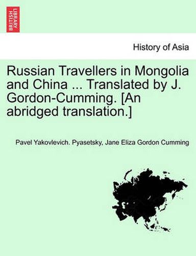 Cover image for Russian Travellers in Mongolia and China ... Translated by J. Gordon-Cumming. [An Abridged Translation.]