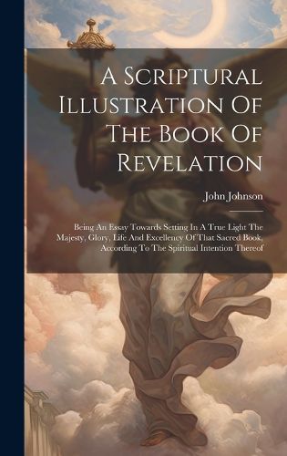 Cover image for A Scriptural Illustration Of The Book Of Revelation