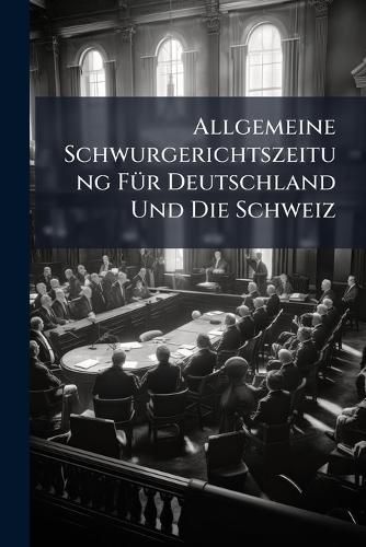 Cover image for Allgemeine Schwurgerichtszeitung F R Deutschland Und Die Schweiz...