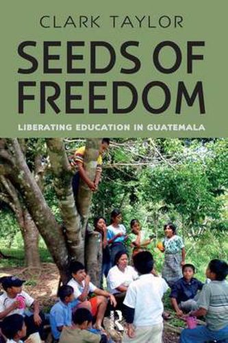 Cover image for Seeds of Freedom: Liberating Education in Guatemala