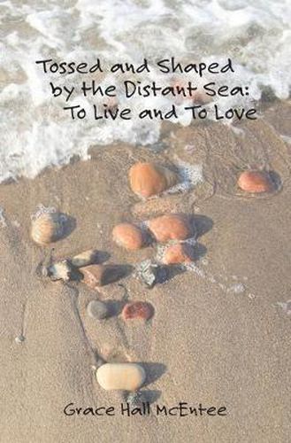 Cover image for Tossed and Shaped by the Distant Sea: To Live and To Love