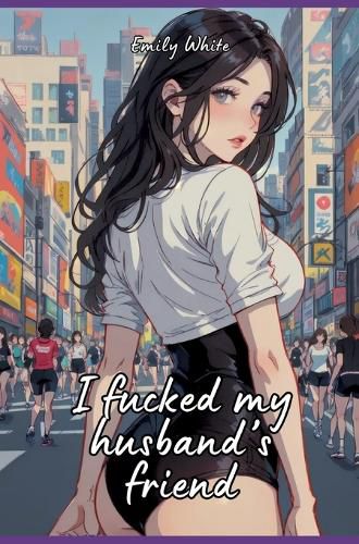 I fucked my husband's friend