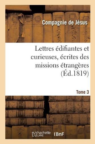 Cover image for Lettres Edifiantes Et Curieuses, Ecrites Des Missions Etrangeres. Tome 3