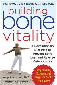 Cover image for Building Bone Vitality: A Revolutionary Diet Plan to Prevent Bone Loss and Reverse Osteoporosis--Without Dairy Foods, Calcium, Estrogen, or Drugs