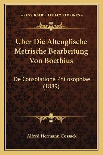 Cover image for Uber Die Altenglische Metrische Bearbeitung Von Boethius: de Consolatione Philosophiae (1889)