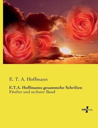 Cover image for E.T.A. Hoffmanns gesammelte Schriften: Funfter und sechster Band