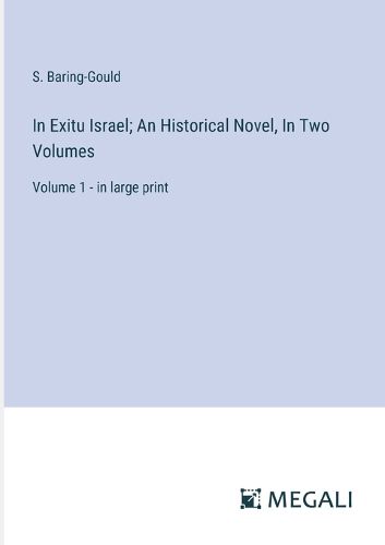 Cover image for In Exitu Israel; An Historical Novel, In Two Volumes