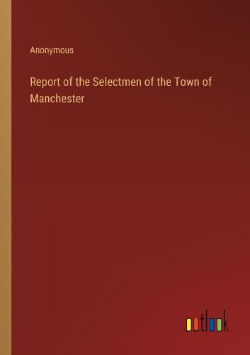 Report of the Selectmen of the Town of Manchester