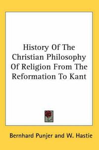 Cover image for History of the Christian Philosophy of Religion from the Reformation to Kant