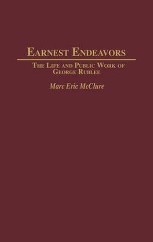 Cover image for Earnest Endeavors: The Life and Public Work of George Rublee