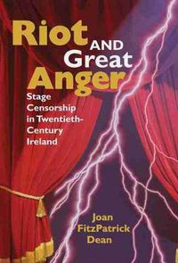 Cover image for Riot and Great Anger: Stage Censorship in Twentieth-century Ireland