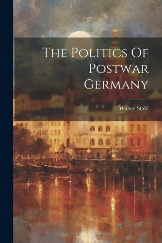 Cover image for The Politics Of Postwar Germany