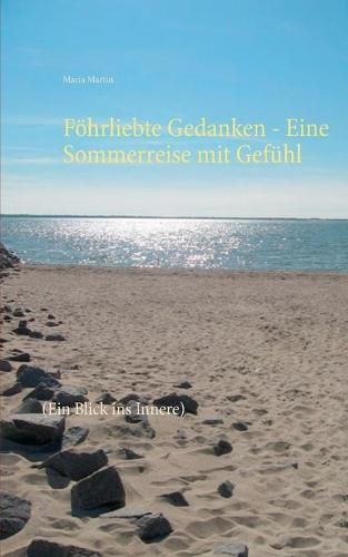 Foehrliebte Gedanken - Eine Sommerreise mit Gefuhl: (Ein Blick ins Innere)