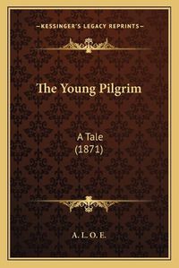 Cover image for The Young Pilgrim: A Tale (1871)