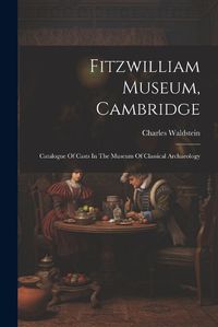 Cover image for Fitzwilliam Museum, Cambridge; Catalogue Of Casts In The Museum Of Classical Archaeology