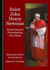 Cover image for Saint John Henry Newman: Preserving and Promulgating His Legacy