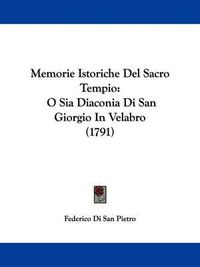 Cover image for Memorie Istoriche Del Sacro Tempio: O Sia Diaconia Di San Giorgio In Velabro (1791)