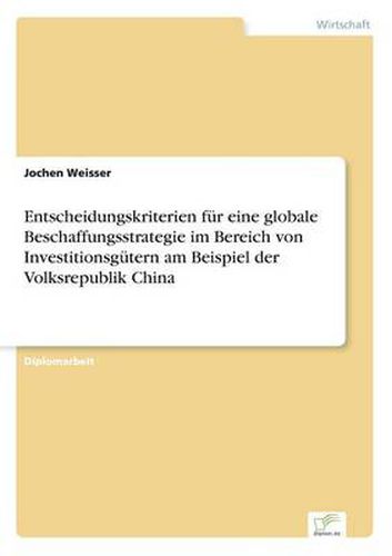 Cover image for Entscheidungskriterien fur eine globale Beschaffungsstrategie im Bereich von Investitionsgutern am Beispiel der Volksrepublik China