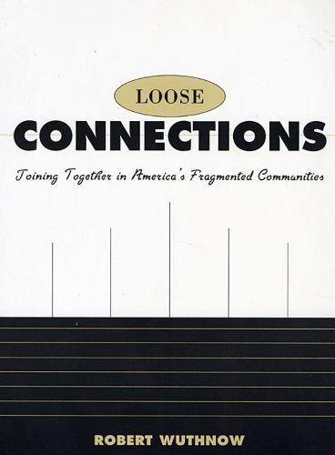 Loose Connections: Joining Together in America's Fragmented Communities