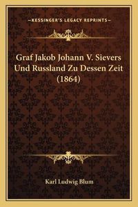 Cover image for Graf Jakob Johann V. Sievers Und Russland Zu Dessen Zeit (1864)