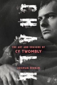 Cover image for Chalk: The Art and Erasure of Cy Twombly