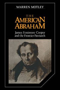 Cover image for The American Abraham: James Fenimore Cooper and the Frontier Patriarch