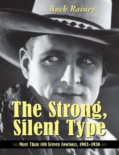 Cover image for The Strong, Silent Type: Over 100 Screen Cowboys, 1903-1930