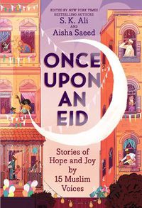 Cover image for Once Upon an Eid: Stories of Hope and Joy by 15 Muslim Voices