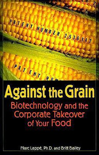 Cover image for Against the Grain: Biotechnology and the Corporate Takeover of Your Food