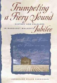 Cover image for Trumpeting a Fiery Sound: History and Folklore in Margaret Walker's   Jubilee