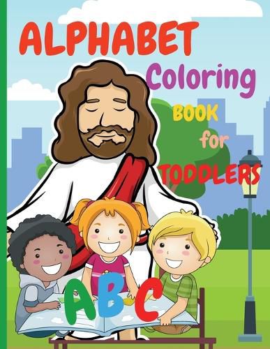 Cover image for Alphabet Coloring Book for Toddlers: My First Coloring Book is an Amazing Coloring Books for Kids ages 2-4 Activity Book Teaches ABC, Letters and Words for Kindergarten and Preschoolers (abcd books for toddlers)