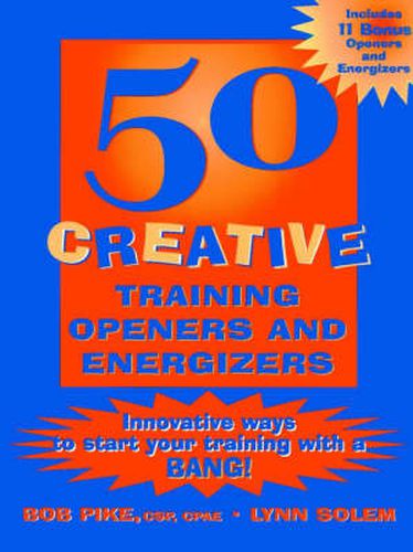 Cover image for 50 Creative Training Openers and Energizers: Innovative Ways to Start Your Training with a Bang