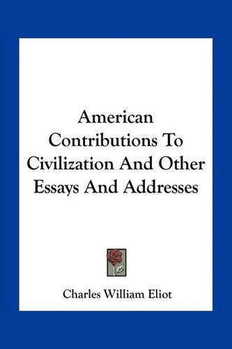 American Contributions to Civilization and Other Essays and Addresses