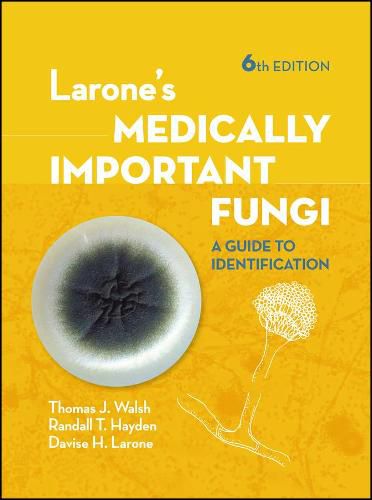 Larone's Medically Important Fungi - A Guide to Identification, Sixth Edition