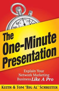 Cover image for The One-Minute Presentation: Explain Your Network Marketing Business Like A Pro