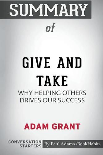 Summary of Give and Take: Why Helping Others Drives Our Success by Adam Grant: Conversation Starters